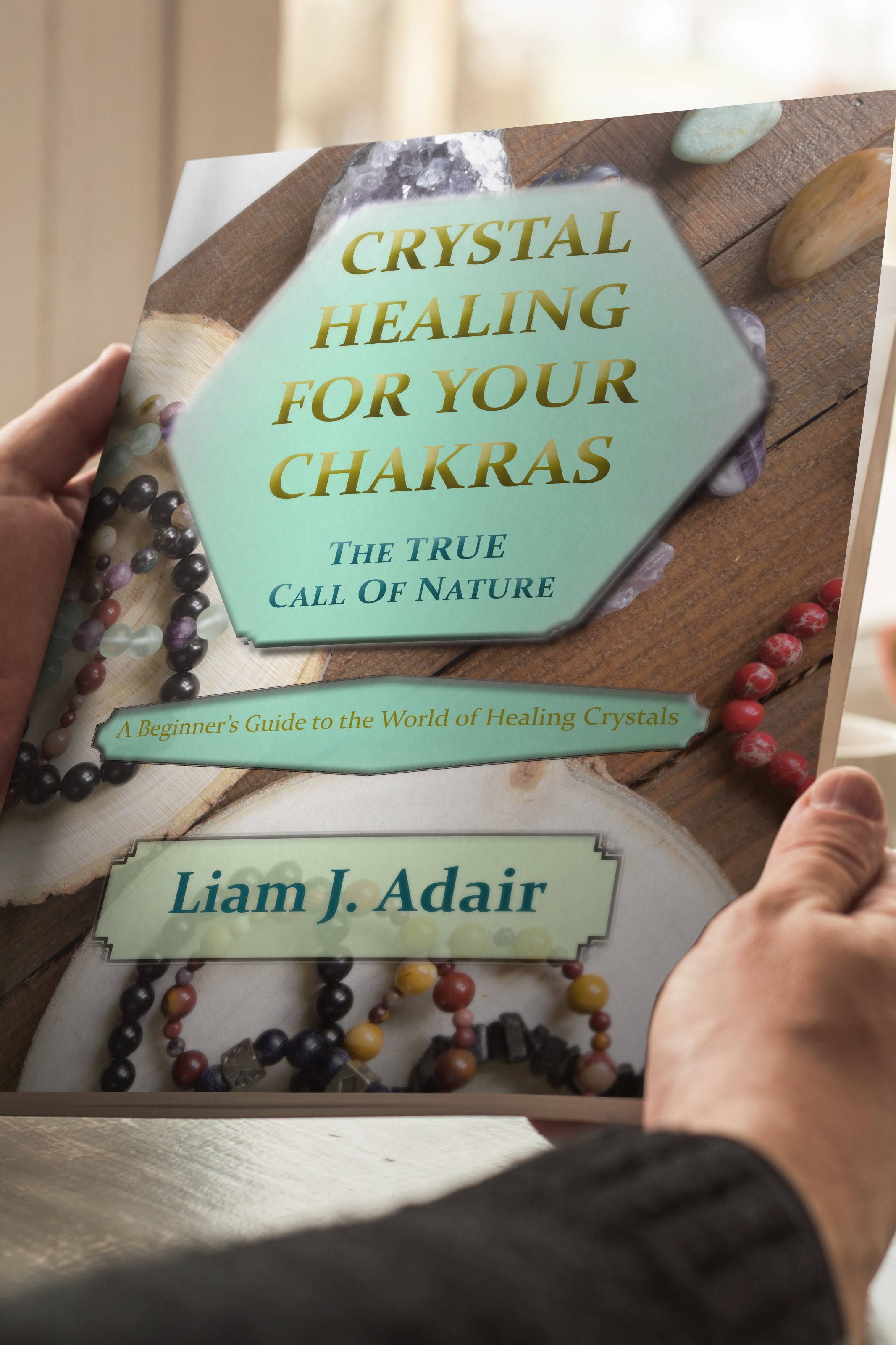 Crystal Healing for Your Chakras: The TRUE Call of Nature book cover